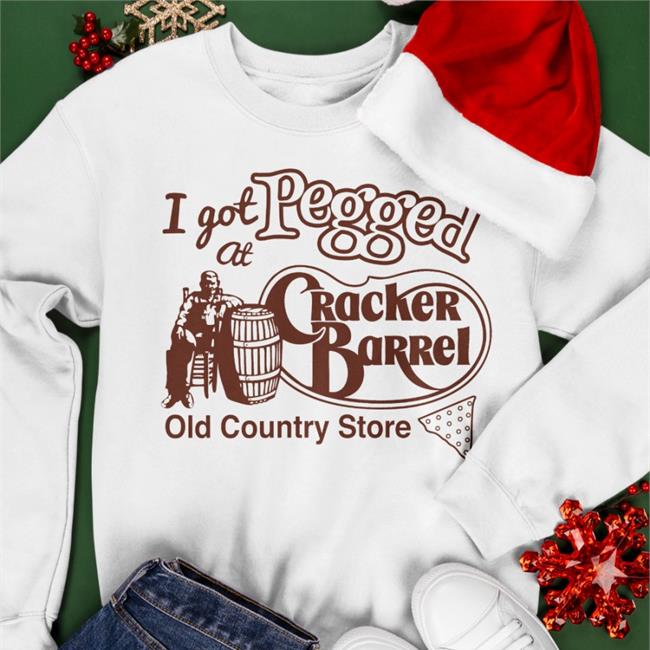 I Got At Pegged Cracker Barrel Old Country Store Shirt Shirts That Go Hard