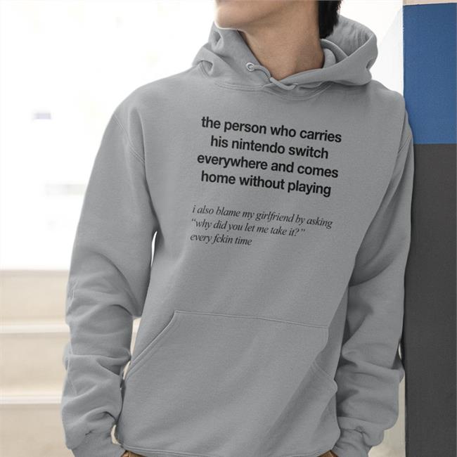 The Person Who Carries His Nintendo Switch Everywhere And Comes Home Without Playing Tee Shirt