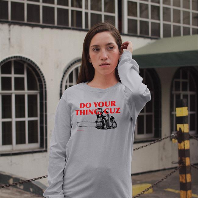 Andrew Lasane Do You Thing Cuz Long Sleeve Tee Shirt
