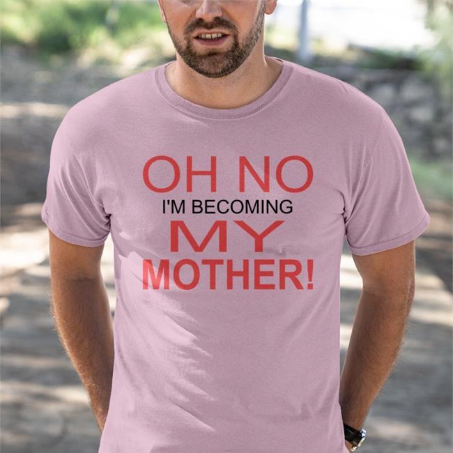 Shirts That Go Hard Oh No I'm Becoming My Mother Hat White