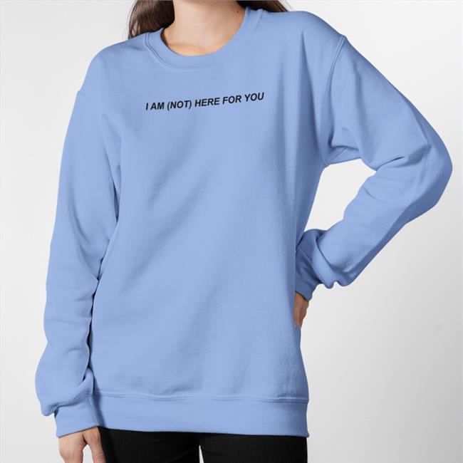 MoonIqgts I Am Not Here For You Funny T Shirt