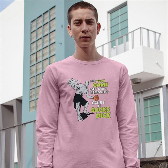 Did Your Game Get A Rib Removed Cause It Sucks Dick Tee Shirt Shirts That Go Hard