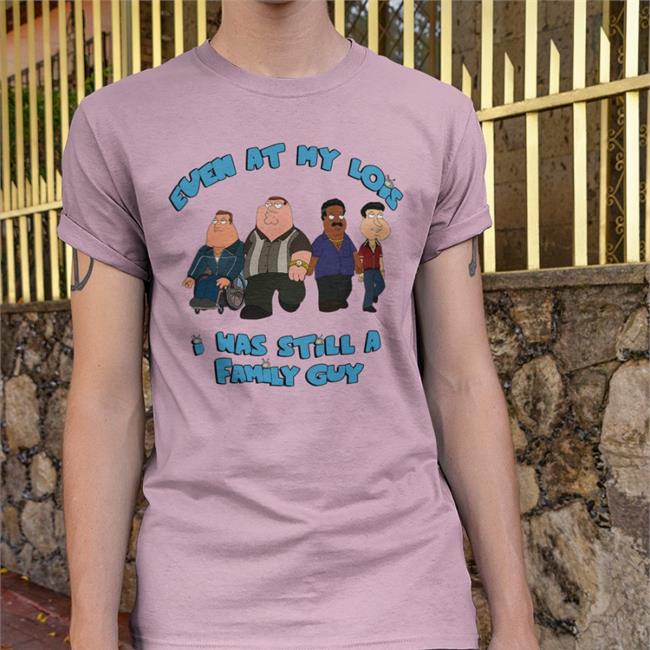 Shirts That Go Hard Even At My Lois I Was Still A Family Guy Shirts White