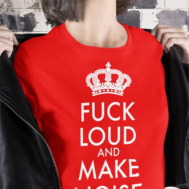 Shirts That Go Hard Fuck Loud And Make Noise Hooded Sweatshirt Shirtsthtgohard