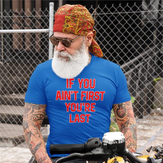 Homage If You Ain't First You're Last Shirt