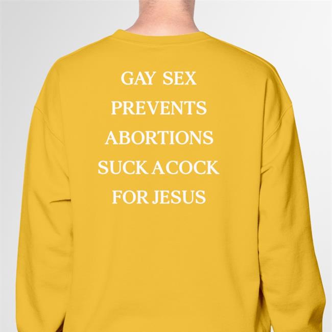 Shirts That Go Hard Gay Sex Prevents Abortions Suck A Cock For Jesus Hoodie
