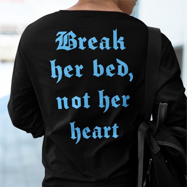 Black Shirts That Go Hard Break Her Bed, Not Her Heart Shirt