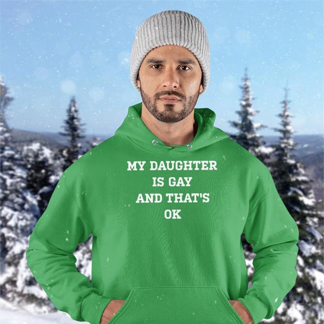 My Daughter Is Gay And That's Ok Sweatshirt