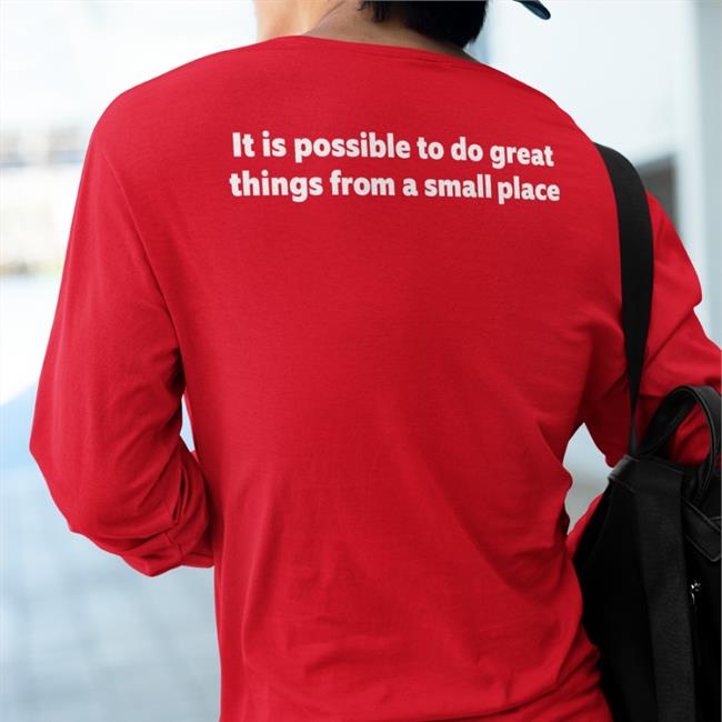 It Is Possible To Do Great Things From A Small Place T Shirts
