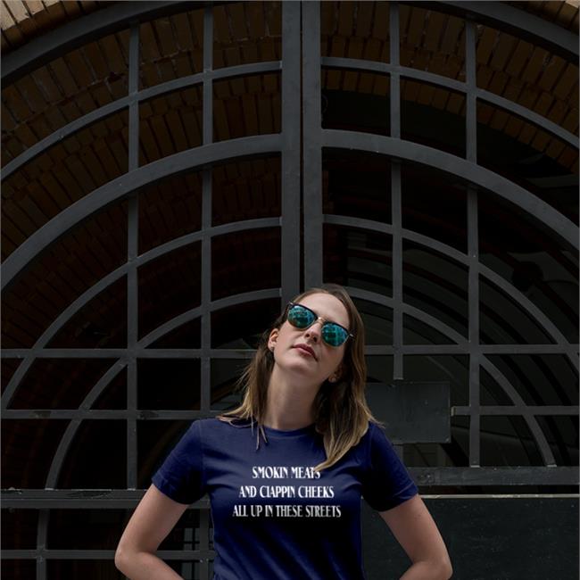 Shirtsthtgohard Merch Smokin Meats And Clappin Cheeks All Up In These Streets Shirt