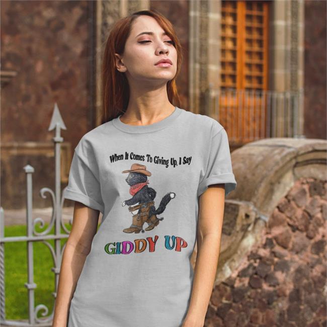 Jmcgg When It Comes To Giving Up I Say Giddy Up Shirts White