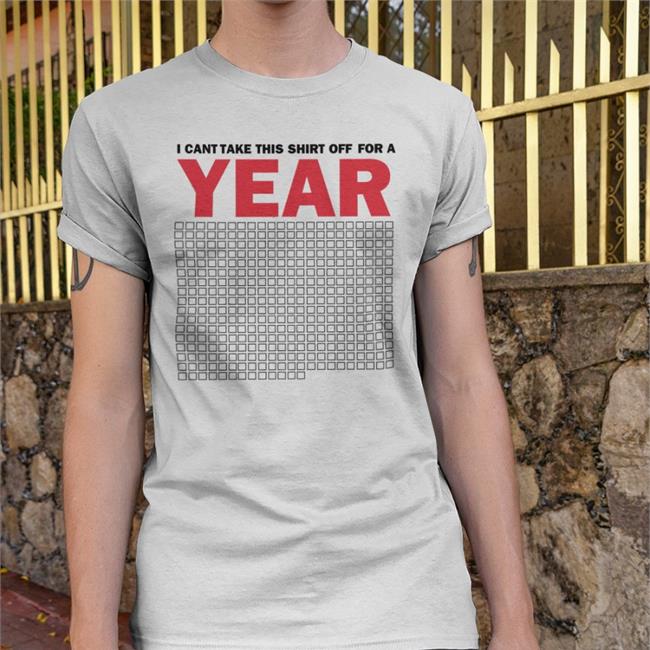 Luccainternational Shop I Cant Take This Shirt Off For A Year Tee