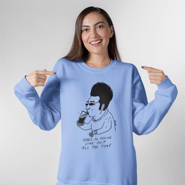 Reallygoodartist Shop Here's To Feeling Liek Shit Alll The Time Tee