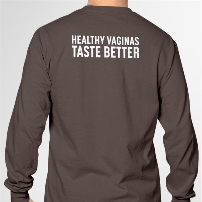 Healthy Vaginas Taste Better Long Sleeve T Shirt