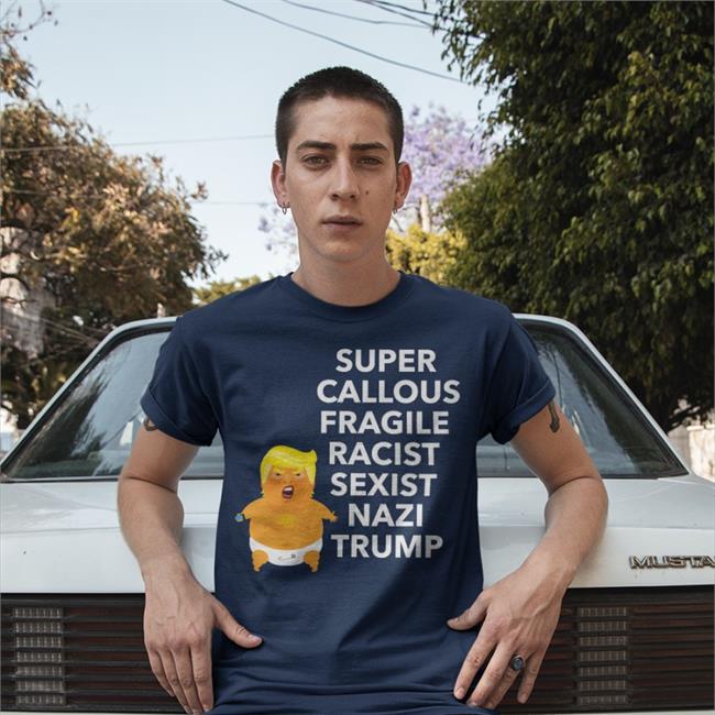 Donald Trump Super Callous Fragile Racist Sexist Nazi Trump Shirt Black