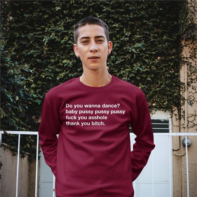 Do You Wanna Dance Baby Pussy Pussy Pussy Fuck You Asshole Thank You Bitch T Shirt Black