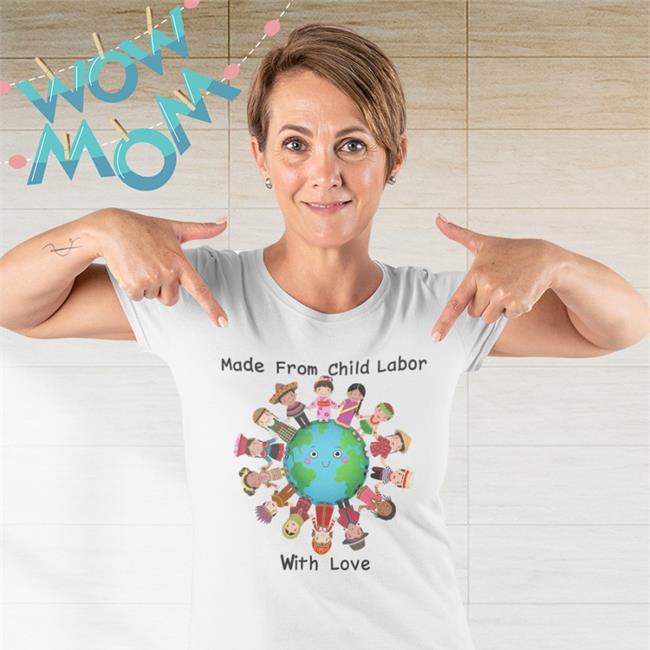 Disturbingshirt Made From Child Labor With Love Shirt Shirts With Threatening Auras