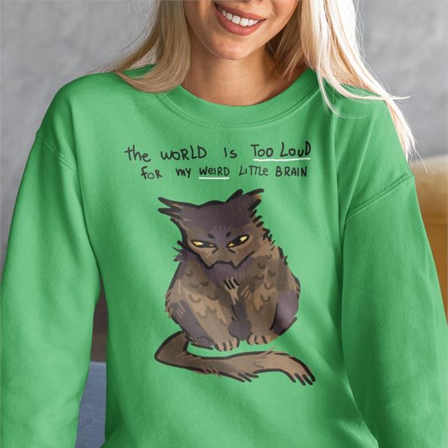 The World Is Too Loud For My Weird Little Brain Tees