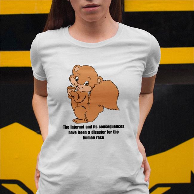 Goodshirts Store The Internet And Its Consequences Have Been A Disaster For The Human Race T Shirt