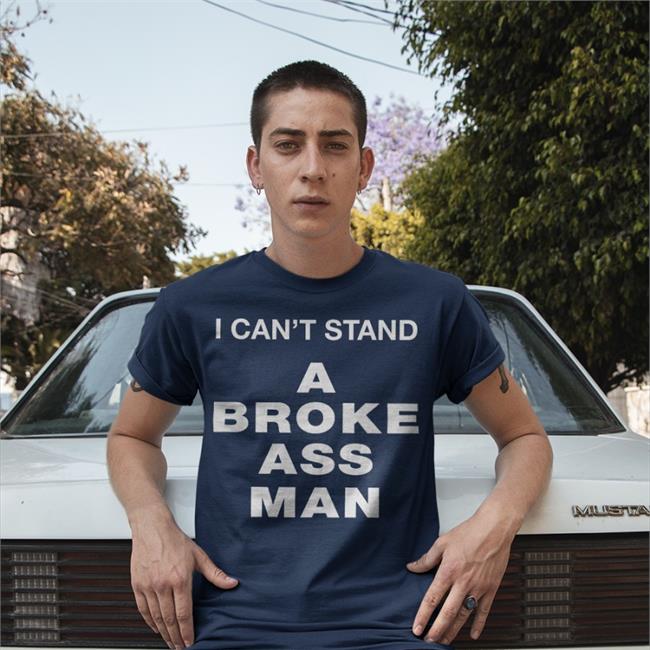 Ryan Scott Graham I Can't Stand A Broke Ass Man Shirts Rootsbk Store