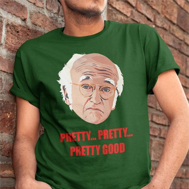 Pretty Pretty Pretty Good T Shirt