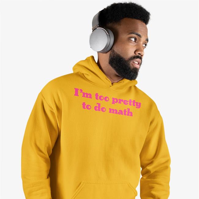I'm Too Pretty To Do Math Shirts