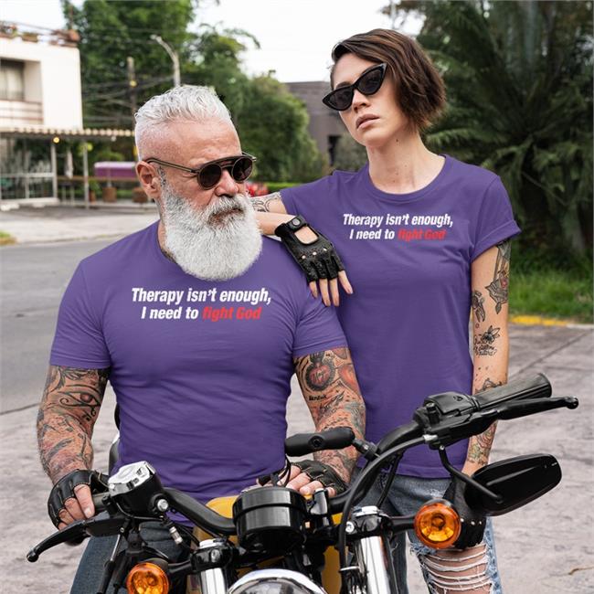 Therapy Isn't Enough I Need To Fight God T Shirt