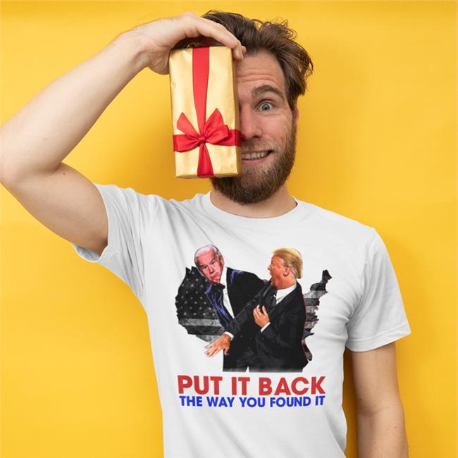 Biden Trump Put It Back The Way You Found It Shirts