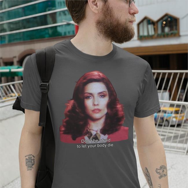 Nicki Brand Don't Be Afraid To Let Your Body Die T Shirt Shirts That Go Hard