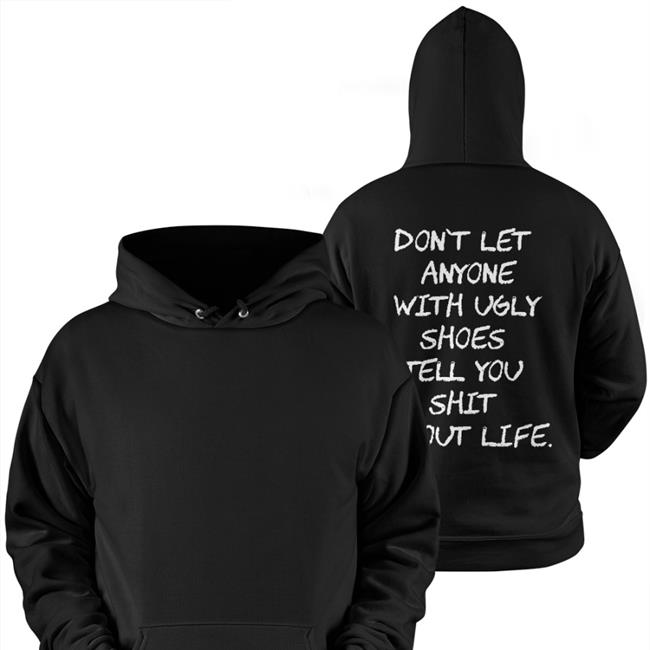 Don't Let Anyone With Ugly Shoes Tell You Shit About Life Shirt Black