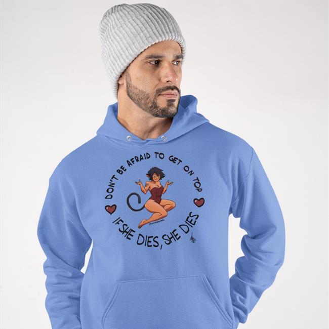 Don't Be Afraid To Get On Top If He Dies He Dies Shirt