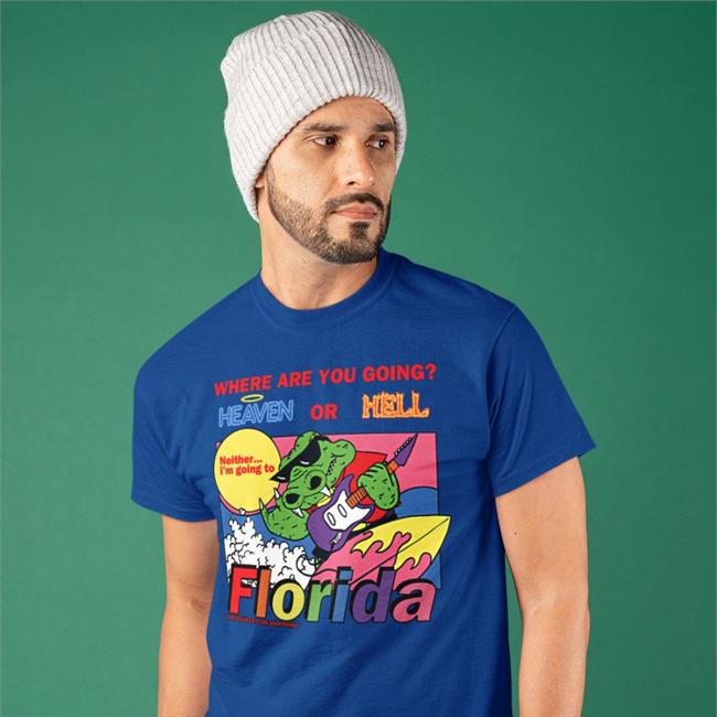 Where Are You Going Heaven Or Hell Florida Shirt Luccainternational