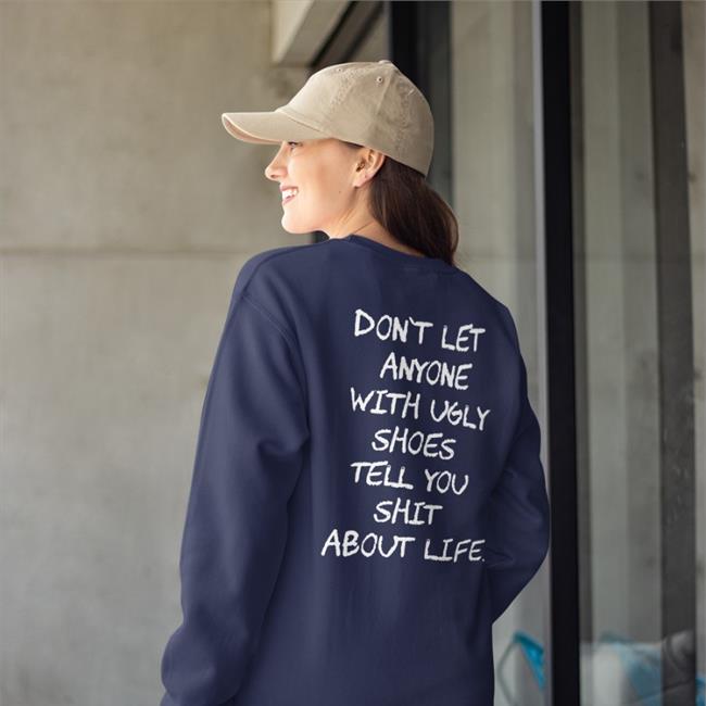 Black Don't Let Anyone With Ugly Shoes Tell You Shit About Life Shirt Kixnkarbs