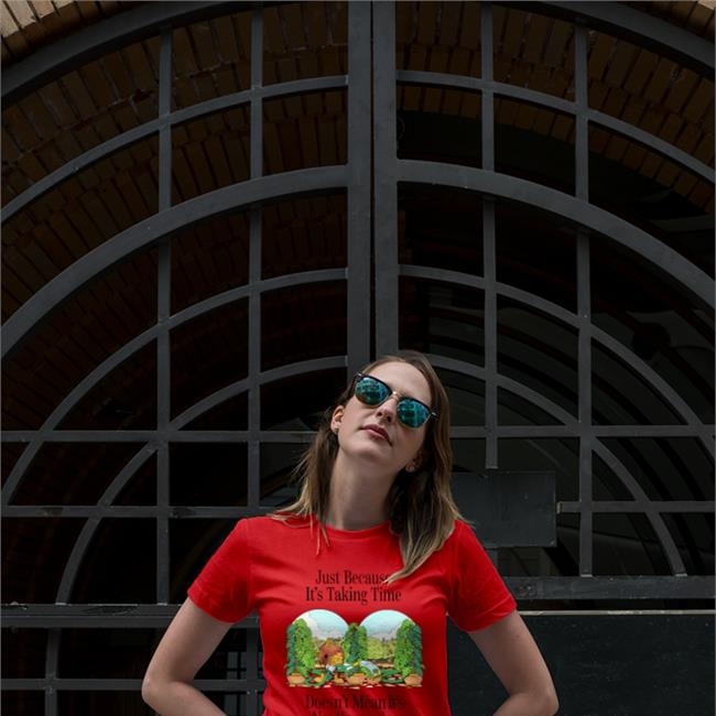Madebynelson Just Because It's Taking Time Doesn't Mean It's Not Happening Shirt