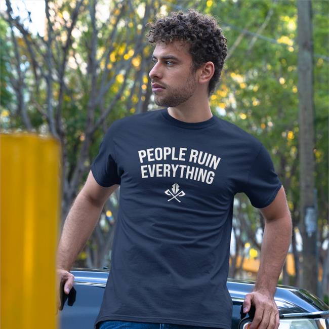 People Ruin Everything Hoodie Sweatshirt