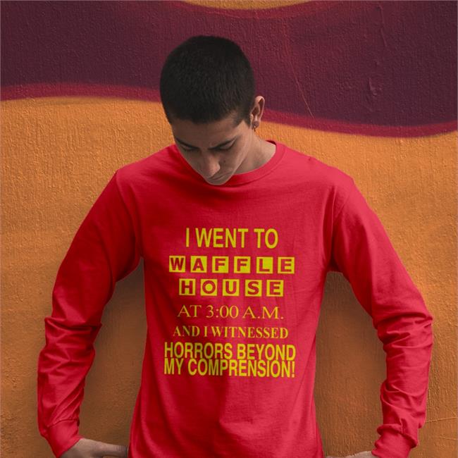 Barelylegal I Went To Waffle House At 3Am And I Witnessed Horrors Beyond Shirts