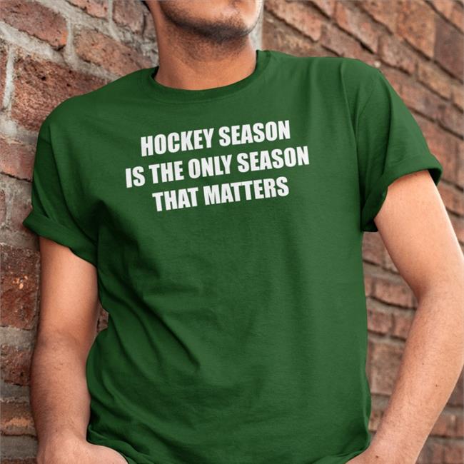 Everything Hockey Hockey Season Is The Only Season That Matters Shirt Ehclothing