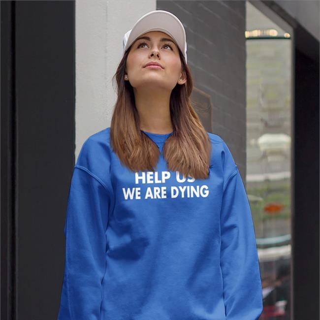 Help Us We Are Dying Hoodie