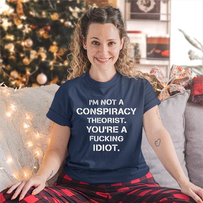 Crazy Chris I’M Not Conspiracy Theorist You’Re A Fucking Idiot Shirt Black