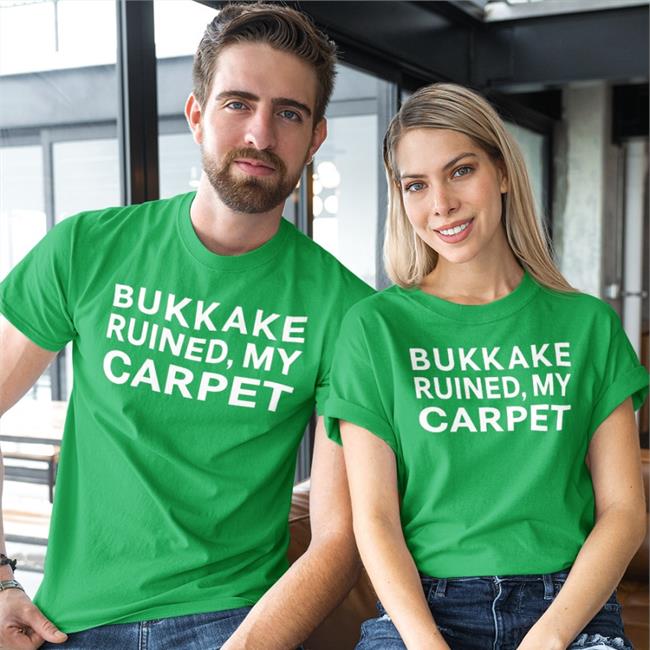 Shirtsthtgohard Bukkake Ruined My Carpet Shirt