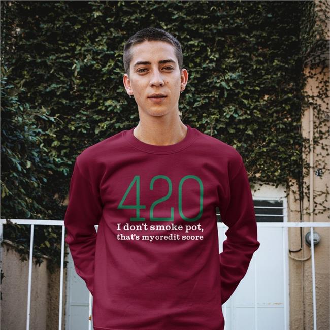 420 I Don't Smoke Pot That's My Credit Score Shirt