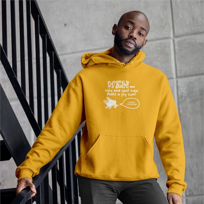 Men Ugly And Cant Even Make A Fly Cum Im Not Cumming Hoodie