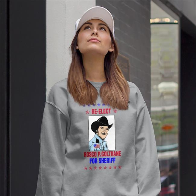 Re Elect Rosco P Coltrane For Sheriff Tee Super 70S Sports Store