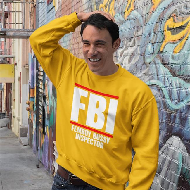 Shirts That Go Hard Fbi Femboy Bussy Inspector Tee Shirt