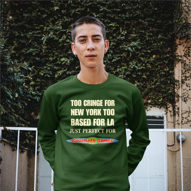 Too Cringe For New York Too Based For La Just Perfect For Coolmath Games Shirt Shirts That Go Hard Black