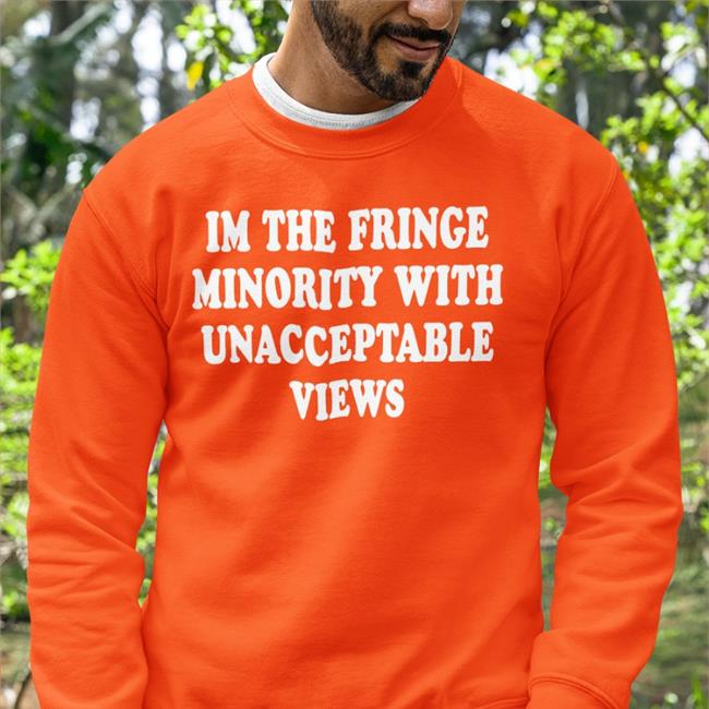 Ecofashionbybg I'm The Fringe Minority With Unacceptable Views Hoodie TrudeauHasToGo