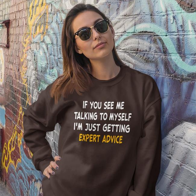 Strangethrift If You See Me Talking To Myself I'm Just Getting Expert Advice Shirt