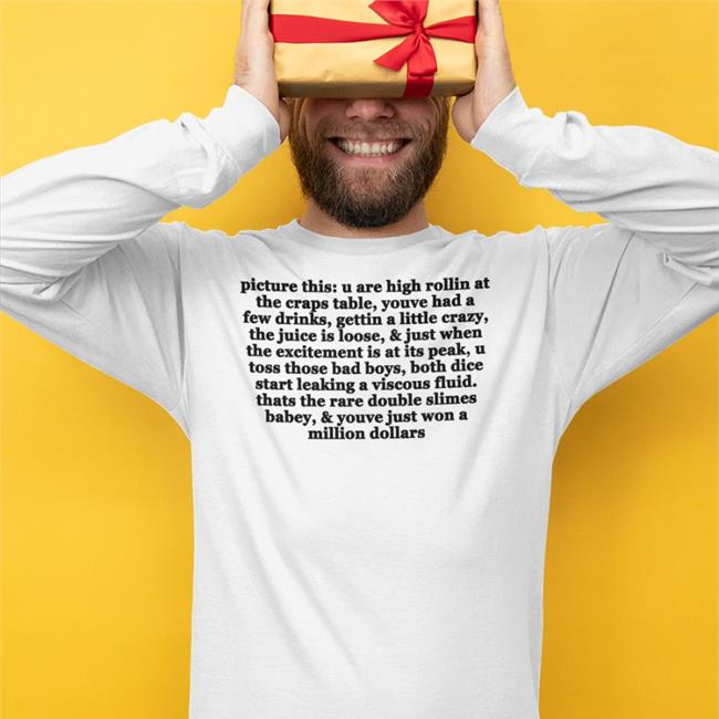 Shirtsthtgohard Picture This U Are High Rollin At The Craps Table Youve Had A Few Drinks Gettin A Little Crazy T Shirts