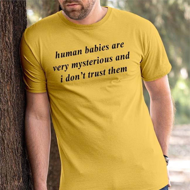 Human Babies Are Very Mysterious And I Don't Trust Them Hoodie