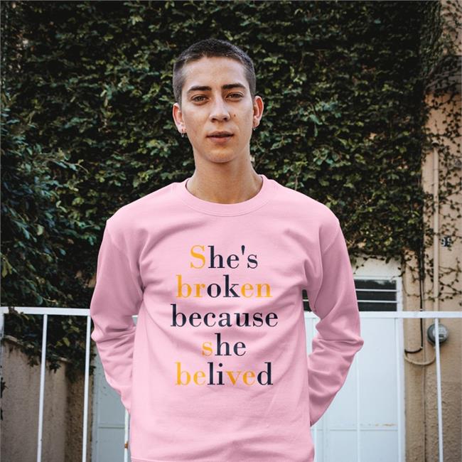 She's Broken Because She Believed Shirt Translatedtees